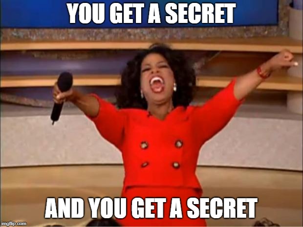 Oprah You Get A Meme | YOU GET A SECRET; AND YOU GET A SECRET | image tagged in memes,oprah you get a | made w/ Imgflip meme maker