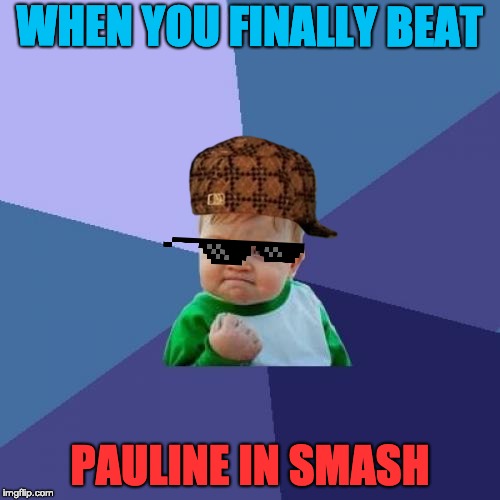Success Kid | WHEN YOU FINALLY BEAT; PAULINE IN SMASH | image tagged in memes,success kid | made w/ Imgflip meme maker