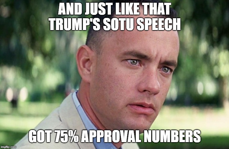 And Just Like That Meme | AND JUST LIKE THAT TRUMP'S SOTU SPEECH; GOT 75% APPROVAL NUMBERS | image tagged in and just like that | made w/ Imgflip meme maker