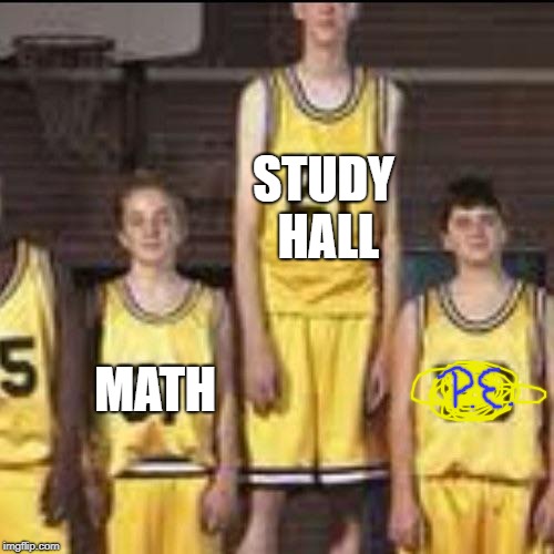 Abnormally tall basketball player | STUDY HALL; MATH | image tagged in abnormally tall basketball player | made w/ Imgflip meme maker
