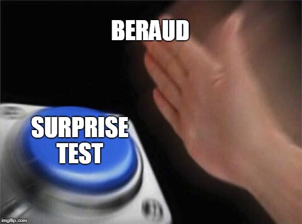 Blank Nut Button | BERAUD; SURPRISE TEST | image tagged in memes,blank nut button | made w/ Imgflip meme maker