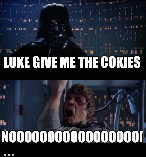 Star Wars No | LUKE GIVE ME THE COKIES; NOOOOOOOOOOOOOOOOO! | image tagged in memes,star wars no | made w/ Imgflip meme maker