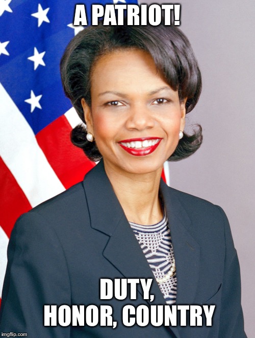 Condoleezza Rice | A PATRIOT! DUTY, HONOR, COUNTRY | image tagged in condoleezza rice | made w/ Imgflip meme maker