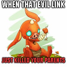 WHEN THAT EVIL LINK; JUST KILLED YOUR PARENTS | image tagged in zelda | made w/ Imgflip meme maker