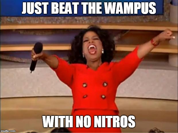 Oprah You Get A | JUST BEAT THE WAMPUS; WITH NO NITROS | image tagged in memes,oprah you get a | made w/ Imgflip meme maker