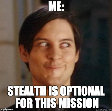 evil smile | ME:; STEALTH IS OPTIONAL FOR THIS MISSION | image tagged in evil smile | made w/ Imgflip meme maker