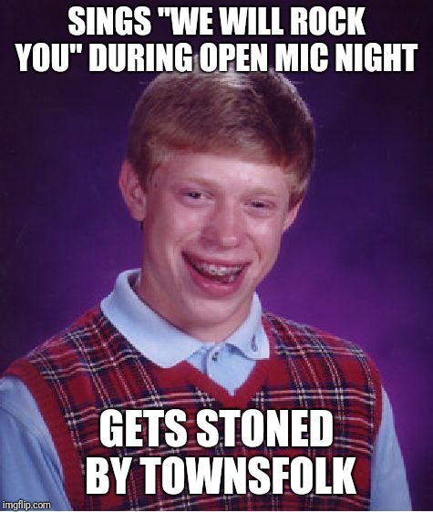 Brian getting rocked ;-) |  SINGS "WE WILL ROCK YOU" DURING OPEN MIC NIGHT; GETS STONED BY TOWNSFOLK | image tagged in memes,bad luck brian,bad luck brian music,rip headstone,rock music | made w/ Imgflip meme maker