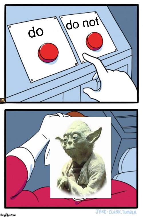 yoda's two buttons | do not; do | image tagged in memes,two buttons | made w/ Imgflip meme maker