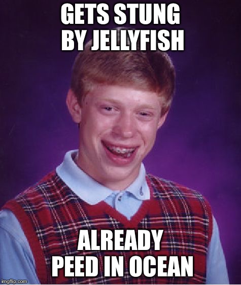 Bad Luck Brian | GETS STUNG BY JELLYFISH; ALREADY PEED IN OCEAN | image tagged in memes,bad luck brian | made w/ Imgflip meme maker