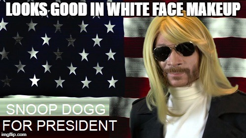 Color Blind | LOOKS GOOD IN WHITE FACE MAKEUP | image tagged in snoop dogg,white face,white people,black face,president | made w/ Imgflip meme maker