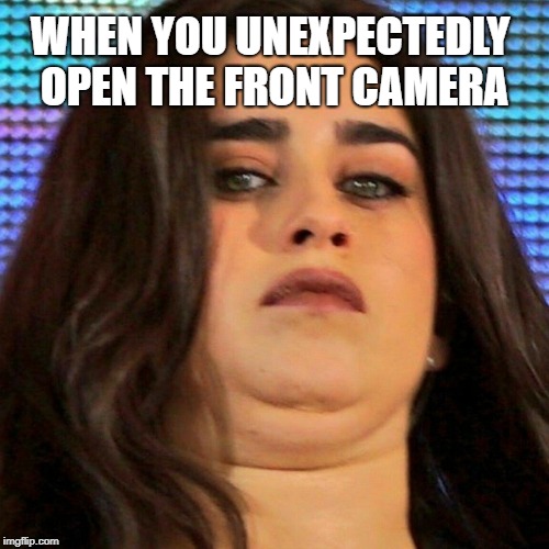 Front Camera Be Like | WHEN YOU UNEXPECTEDLY OPEN THE FRONT CAMERA | image tagged in lauren jauregui,fifth harmony,front camera,unexpected,derp | made w/ Imgflip meme maker