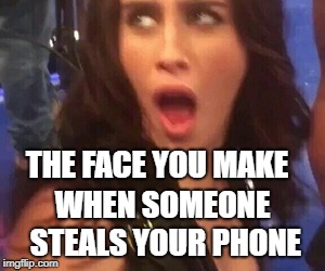 THE FACE YOU MAKE; WHEN SOMEONE STEALS YOUR PHONE | image tagged in phone,traitor,funny face,wtf,lauren jauregui | made w/ Imgflip meme maker