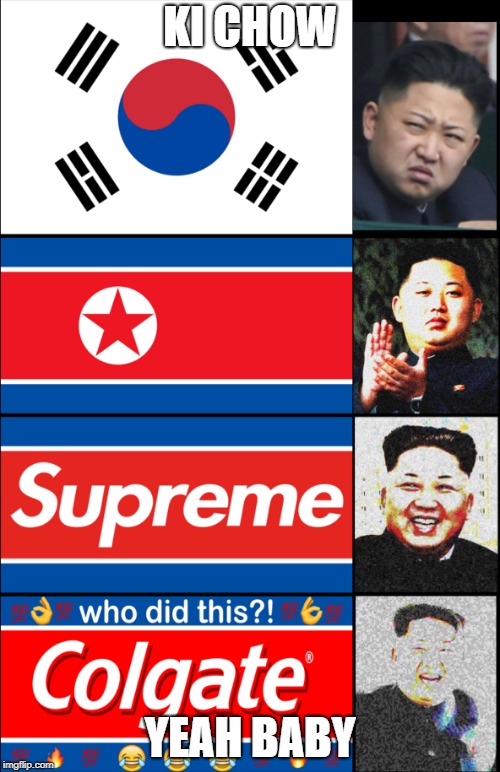 XD KIM JUN UN (the rocket man) | KI CHOW; YEAH BABY | image tagged in kim jong un | made w/ Imgflip meme maker