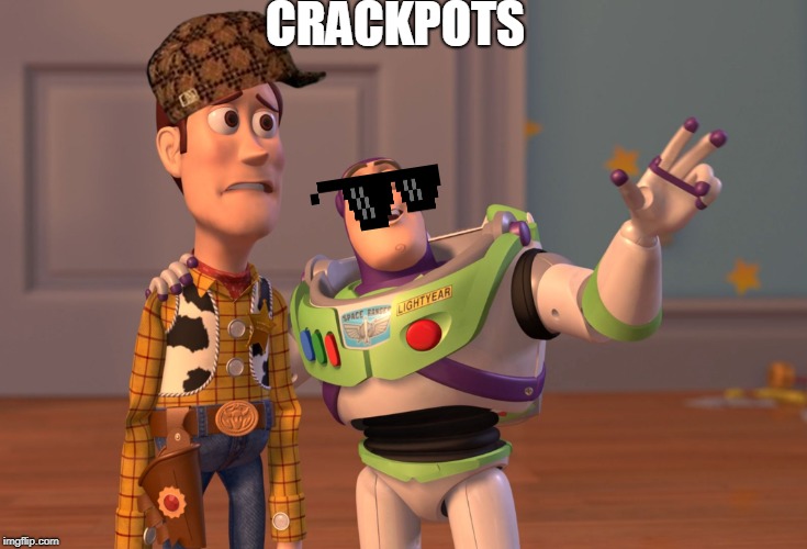X, X Everywhere | CRACKPOTS | image tagged in memes,x x everywhere | made w/ Imgflip meme maker
