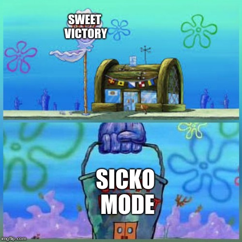 Krusty Krab Vs Chum Bucket Meme | SWEET VICTORY; SICKO MODE | image tagged in memes,krusty krab vs chum bucket | made w/ Imgflip meme maker