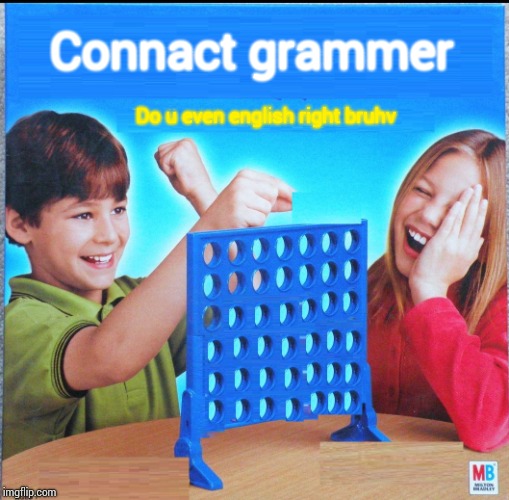 Blank Connect Four | Connact grammer; Do u even english right bruhv | image tagged in blank connect four | made w/ Imgflip meme maker