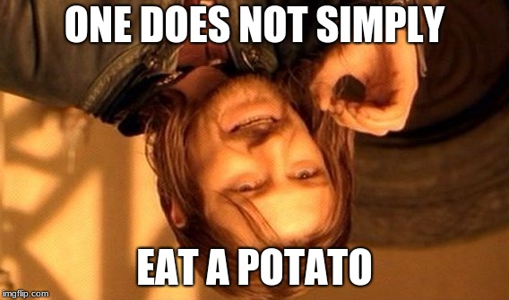 One Does Not Simply Meme | ONE DOES NOT SIMPLY; EAT A POTATO | image tagged in memes,one does not simply | made w/ Imgflip meme maker