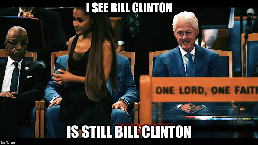 Bill Clinton | I SEE BILL CLINTON; IS STILL BILL CLINTON | image tagged in bill clinton,clinton,political meme,funny meme | made w/ Imgflip meme maker