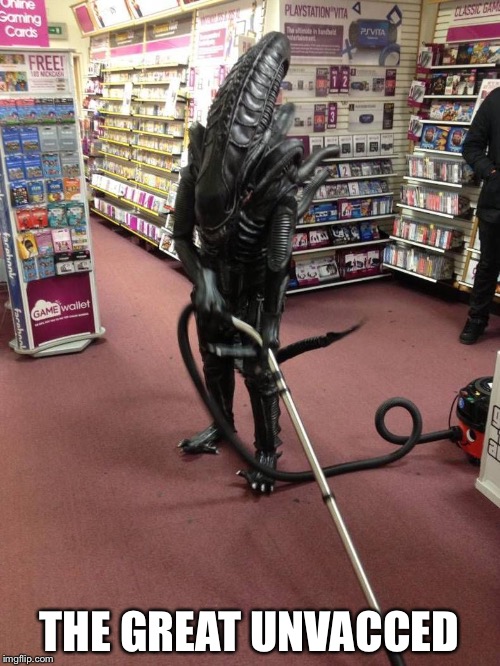 Vacuuming Alien | THE GREAT UNVACCED | image tagged in vacuuming alien | made w/ Imgflip meme maker