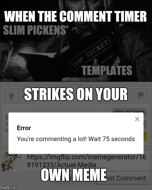 Go Beyond The Comments (timer) | WHEN THE COMMENT TIMER; STRIKES ON YOUR; OWN MEME | image tagged in beyondthecomments,palringo,comment timer,meme | made w/ Imgflip meme maker