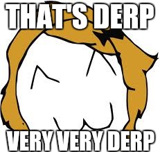 Derpina Meme | THAT'S DERP VERY VERY DERP | image tagged in memes,derpina | made w/ Imgflip meme maker