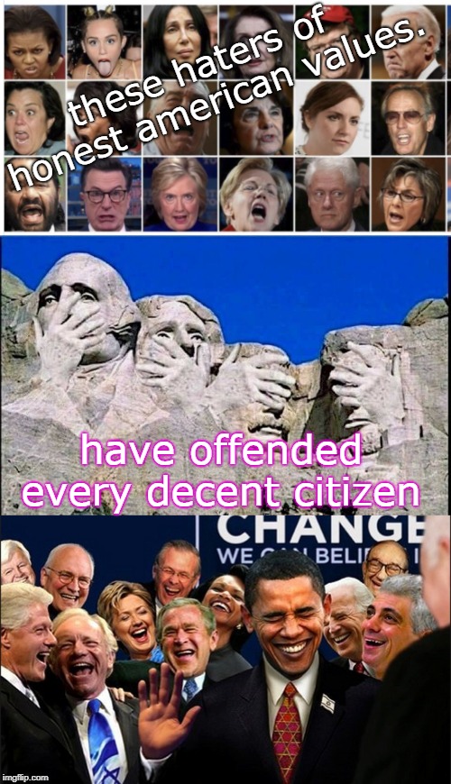 liberalism is a mental disorder.from cheney to soros, all just evil. | these haters of honest american values. have offended every decent citizen | image tagged in politicians laughing,insand politicans,rushmore weeps,memes | made w/ Imgflip meme maker