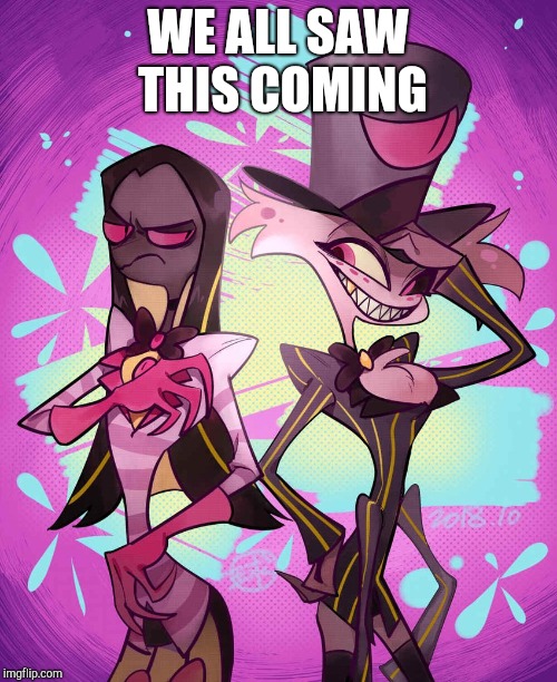 Look at what I found on the internet XD |  WE ALL SAW THIS COMING | image tagged in angel x pentious,angel dust,sir pentious,hazbin hotel | made w/ Imgflip meme maker