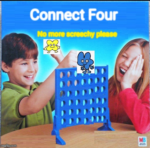 Blank Connect Four | Connect Four; No more screechy please | image tagged in blank connect four | made w/ Imgflip meme maker