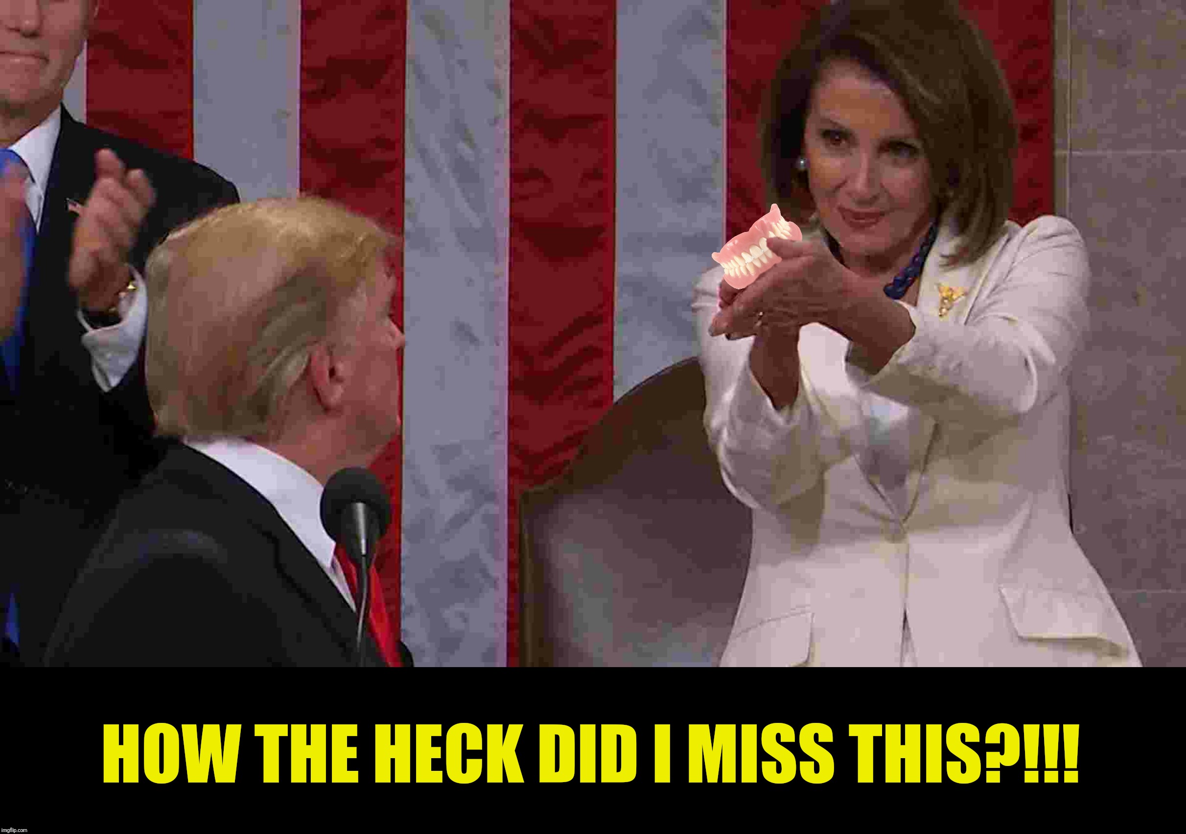 Nancy Pelosi extends an olive branch | HOW THE HECK DID I MISS THIS?!!! | image tagged in state of the union,donald trump,nancy pelosi,dentures,olive branch | made w/ Imgflip meme maker