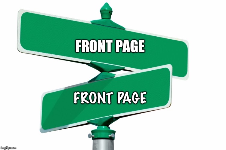 Blank Street Signs | FRONT PAGE FRONT PAGE | image tagged in blank street signs | made w/ Imgflip meme maker