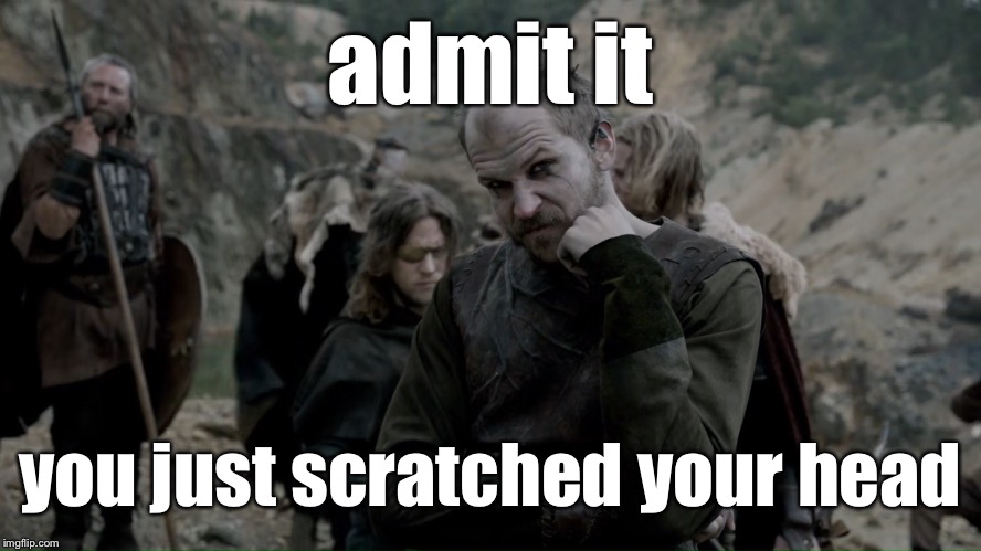 Admit it! | admit it you just scratched your head | image tagged in admit it | made w/ Imgflip meme maker