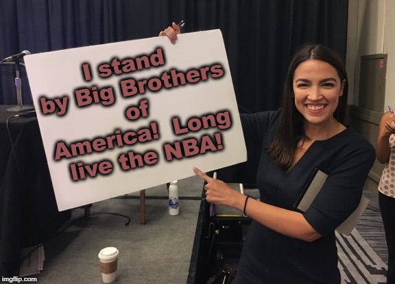 Ocasio Cortez Whiteboard | I stand by Big Brothers of America!  Long live the NBA! | image tagged in ocasio cortez whiteboard | made w/ Imgflip meme maker