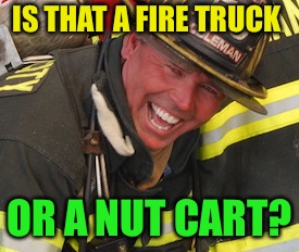 IS THAT A FIRE TRUCK OR A NUT CART? | made w/ Imgflip meme maker