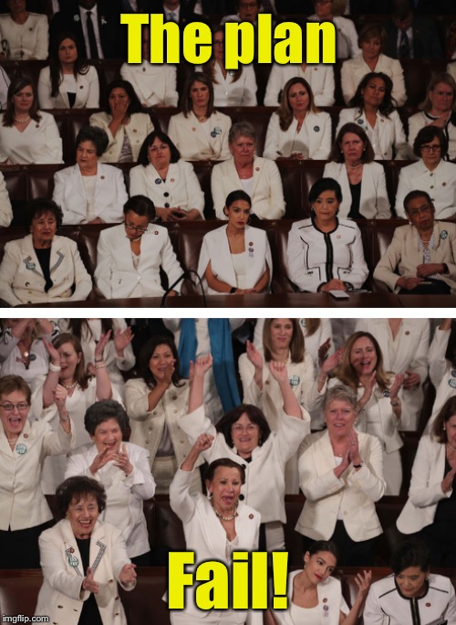 These Democrat women never planned to stand and applaud so much for anything President Trump said at the State of the Union | The plan; Fail! | image tagged in memes,democrats,women,trump | made w/ Imgflip meme maker