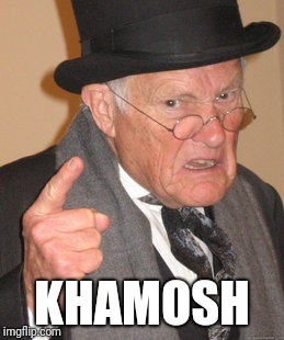 Back In My Day Meme | KHAMOSH | image tagged in memes,back in my day | made w/ Imgflip meme maker
