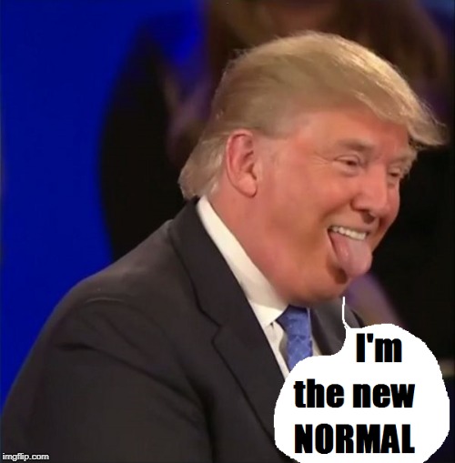 . | image tagged in trump,tongue,normal | made w/ Imgflip meme maker