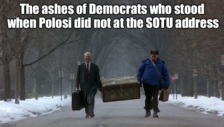 They are all on the postal service subcommittee now | The ashes of Democrats who stood when Polosi did not at the SOTU address | image tagged in planes trains automobiles,state of the union address,sotu address,nancy pelosi,ashes,democrats | made w/ Imgflip meme maker