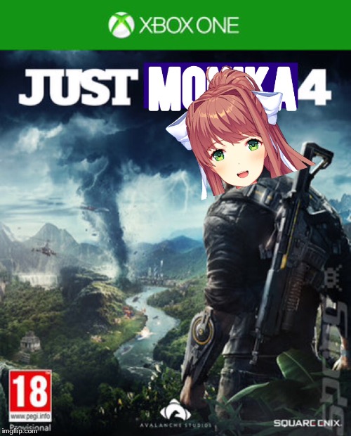 It's Finally Out | image tagged in just cause 4,doki doki literature club,just monika | made w/ Imgflip meme maker