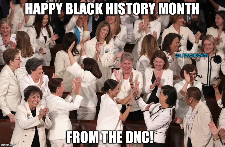 Happy Black History Month! | HAPPY BLACK HISTORY MONTH; @4_TOUCHDOWNS; FROM THE DNC! | image tagged in black history month,dnc,sotu | made w/ Imgflip meme maker