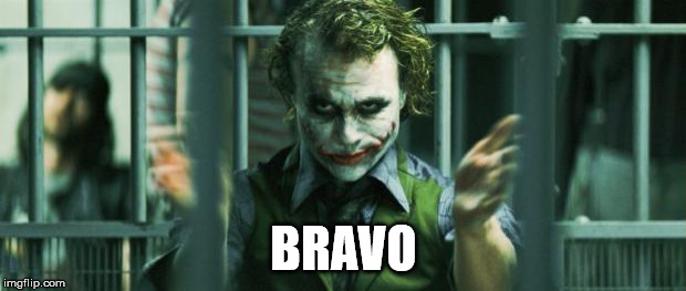 the joker clap | BRAVO | image tagged in the joker clap | made w/ Imgflip meme maker