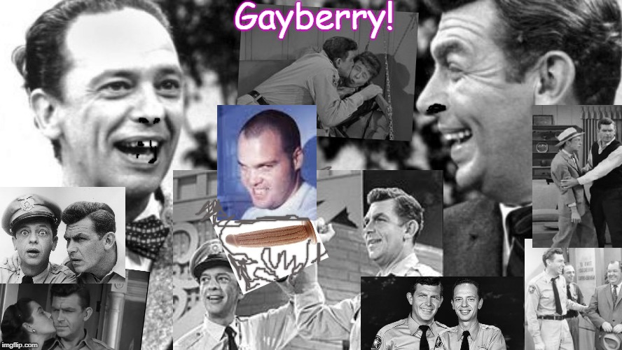 Gayberry! | image tagged in gayberry | made w/ Imgflip meme maker