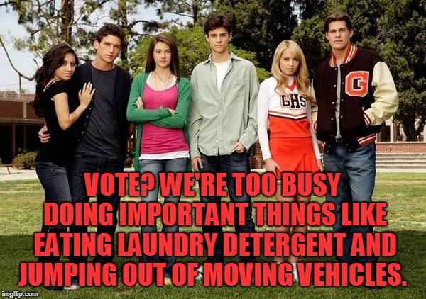 Popular Kids | VOTE? WE'RE TOO BUSY DOING IMPORTANT THINGS LIKE EATING LAUNDRY DETERGENT AND JUMPING OUT OF MOVING VEHICLES. | image tagged in popular kids | made w/ Imgflip meme maker