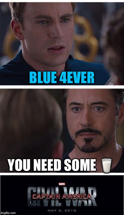 Marvel Civil War 1 Meme | BLUE 4EVER; YOU NEED SOME 🥛 | image tagged in memes,marvel civil war 1 | made w/ Imgflip meme maker