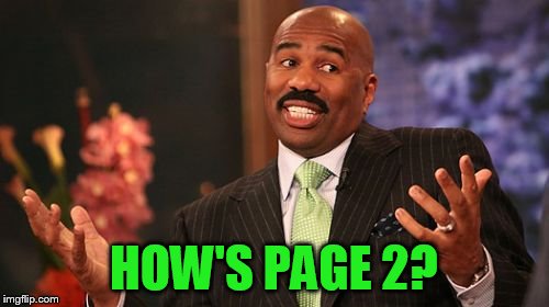 HOW'S PAGE 2? | image tagged in memes,steve harvey | made w/ Imgflip meme maker