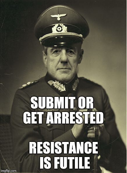 Good Guy Mueller | SUBMIT OR GET ARRESTED RESISTANCE IS FUTILE | image tagged in good guy mueller | made w/ Imgflip meme maker