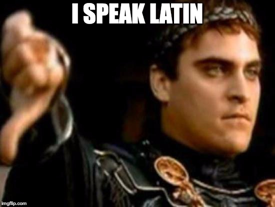 Downvoting Roman Meme | I SPEAK LATIN | image tagged in memes,downvoting roman | made w/ Imgflip meme maker