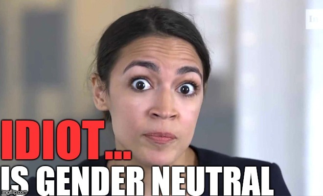 Cortez crazy woman | image tagged in aoc,gender neutral,idiot | made w/ Imgflip meme maker