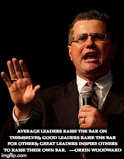 AVERAGE LEADERS RAISE THE BAR ON THEMSELVES; GOOD LEADERS RAISE THE BAR FOR OTHERS; GREAT LEADERS INSPIRE OTHERS TO RAISE THEIR OWN BAR.  
~~ORRIN WOODWARD | image tagged in leadership | made w/ Imgflip meme maker
