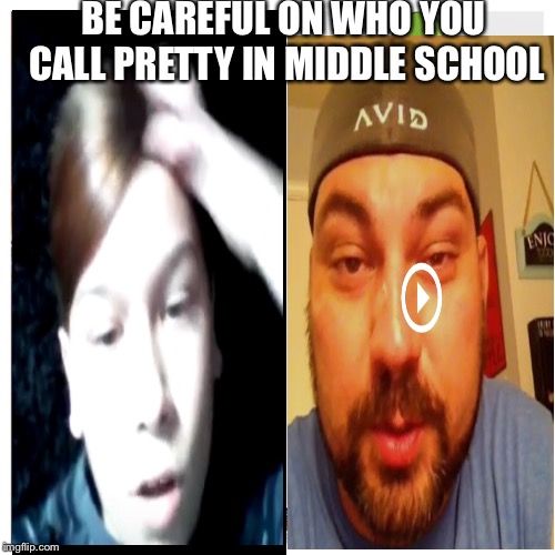 Be careful who you call ugly in middle school | BE CAREFUL ON WHO YOU CALL PRETTY IN MIDDLE SCHOOL | image tagged in be careful who you call ugly in middle school | made w/ Imgflip meme maker