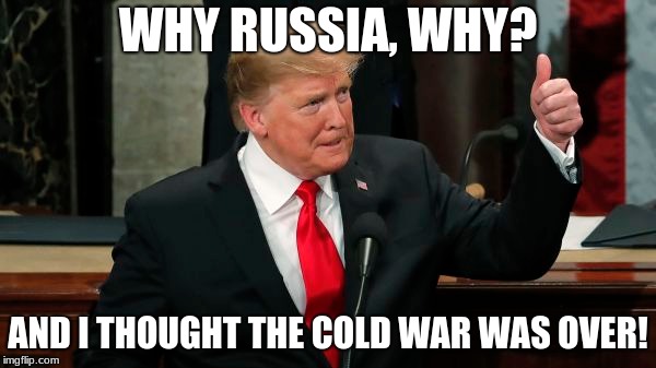 WHY RUSSIA, WHY? AND I THOUGHT THE COLD WAR WAS OVER! | image tagged in banana | made w/ Imgflip meme maker